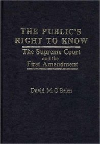 The Public's Right to Know: The Supreme Court and the First Amendment