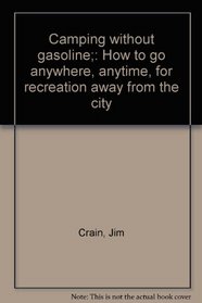 Camping without gasoline;: How to go anywhere, anytime, for recreation away from the city