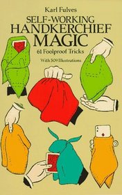Self-Working Handkerchief Magic : 61 Foolproof Tricks