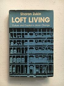 Loft Living : Culture and Capital in Urban Change (Johns Hopkins Studies in Urban Affairs)