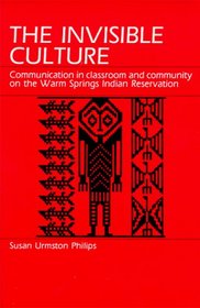 The Invisible Culture: Communication in Classroom and Community on the Warm Springs Indian Reservation
