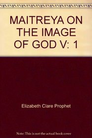 Maitreya on the Image of God: A Study in Christhood by the Great  Initiator (Pearls of Wisdom: Teachings of the Ascended Masters)