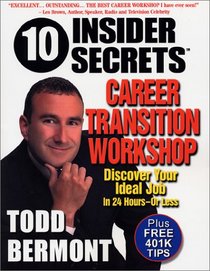 10 Insider Secrets(TM) Career Transition Workshop: Discover Your Ideal Job In 24 Hours - Or Less!