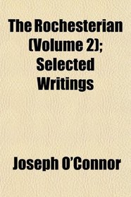The Rochesterian (Volume 2); Selected Writings