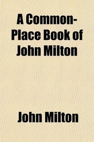 A Common-Place Book of John Milton