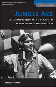 Jungle Ace: The Story of One of the USAAF's Great Fighter Leaders, Col. Gerald R. Johnson (The Warriors)