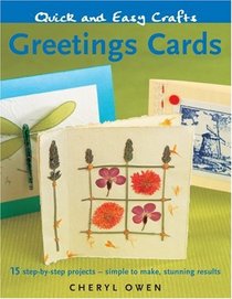 Quick and Easy Crafts: Greeting Cards: 15 Step-by-Step Projects - Simple to Make, Stunning Results