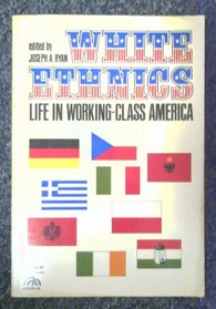White ethnics: Their life in working class America (The Human futures series)