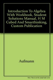 Introduction to Algebra with Workbook, Student Solutions Manual, H M Cubed and Smarthinking, Custom Publication