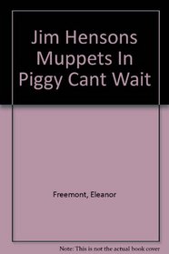 Jim Hensons Muppets In Piggy Cant Wait