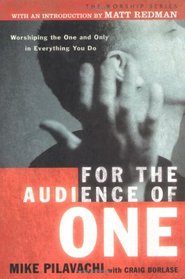 For the Audience of One: Worshiping the One and Only in Everything You Do (Worship)