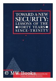 Toward a New Security: Lessons of Forty Years Since Trinity