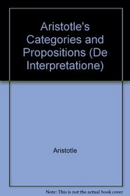 Aristotle's Categories and Propositions (De Interpretatione)