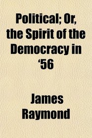 Political; Or, the Spirit of the Democracy in '56