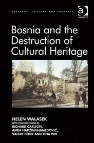 Bosnia and the Destruction of Cultural Heritage (Heritage, Culture and Identity)