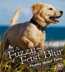 A Fuzzy-Fast Blur: Poems about Pets (A+ Books)