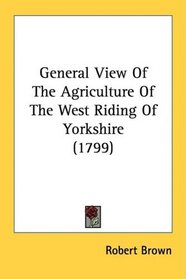 General View Of The Agriculture Of The West Riding Of Yorkshire (1799)