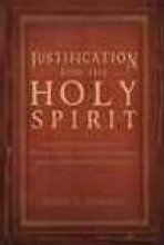 Justification and the Holy Spirit: A Scholarly Investigation of a Classical Christian Doctrine from a Pentecostal Perspective