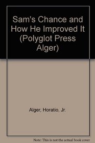 Sam's Chance and How He Improved It (Polyglot Press Alger)