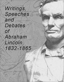 Writings, Speeches, and Debates of Abraham Lincoln: 1832-1865