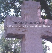 The Old Rugged Cross: A COLLECTION OF SOUTHERN GOSPEL HYMNS