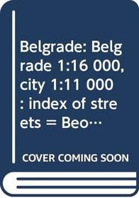 Belgrade: Belgrade 1:16 000, city 1:11 000 : index of streets = Beograd 1:16 000 = Belgrad 1:16 000, Innenstadt 1:11 000 : Strassenverzeichnis (Falk Plan)