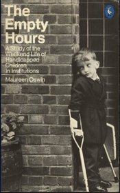 The Empty Hours: Weekend Life of Handicapped Children in Institutions (Pelican)