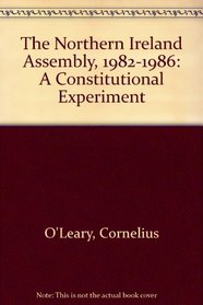 The Northern Ireland Assembly, 1982-1986: A Constitutional Experiment