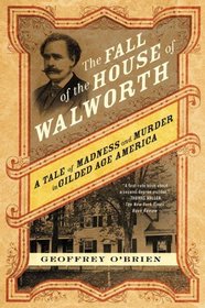 The Fall of the House of Walworth: A Tale of Madness and Murder in Gilded Age America