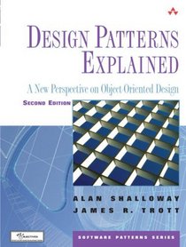 Design Patterns Explained : A New Perspective on Object-Oriented Design (2nd Edition) (Software Patterns Series)