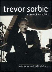 Trevor Sorbie: Visions in Hair: Hairdressing And Beauty Industry Authority/Thomson Learning Series