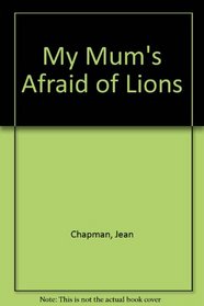My Mum's Afraid of Lions