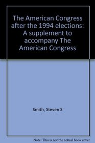 The American Congress after the 1994 elections: A supplement to accompany The American Congress