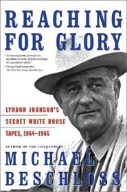 Reaching for Glory: Lyndon Johnson's Secret White House Tapes, 1964-1965
