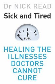 Sick and Tired: Healing the Illnesses that Doctors Cannot Cure