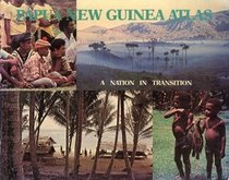 Papua New Guinea Atlas: A Nation In Transition