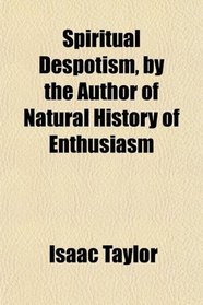 Spiritual Despotism, by the Author of Natural History of Enthusiasm