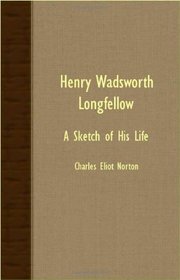 Henry Wadsworth Longfellow - A Sketch Of His Life
