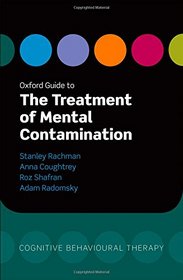 Oxford Guide to the Treatment of Mental Contamination (Oxford Guides to Cognitive Behavioural Therapy)