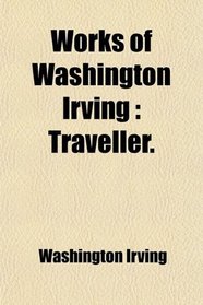 Works of Washington Irving: Traveller.