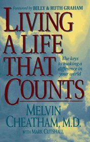 Living a Life That Counts: The Keys to Making a Difference in Your World