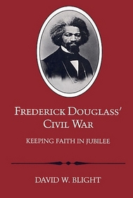 Frederick Douglass' Civil War: Keeping Faith in Jubilee