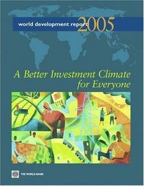 World Development Report 2005: A Better Investment Climate for Everyone (World Development Report)