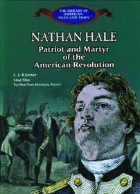 Nathan Hale: Patriot and Martyr of the American Revolution (The Library of American Lives and Times)