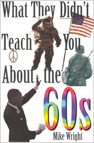 What They Didn't Teach You About the 60s (What They Didn't Teach You)