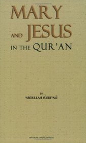 The Story of Mary and Jesus in the Quran: Reprinted from the Meaning of the Holy Quran