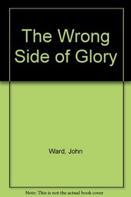 The Wrong Side of Glory