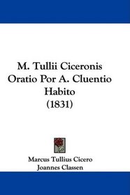 M. Tullii Ciceronis Oratio Por A. Cluentio Habito (1831) (Latin Edition)