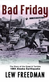 Bad Friday: The Great & Terrible 1964 Alaska Earthquake