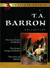 T. A. Barron Collection: The Lost Years of Merlin, the Seven Songs of Merlin, the Fires of Merlin